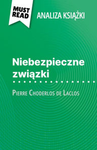 Title: Niebezpieczne zwiazki ksiazka Pierre Choderlos de Laclos (Analiza ksiazki): Pelna analiza i szczególowe podsumowanie pracy, Author: Monia Ouni