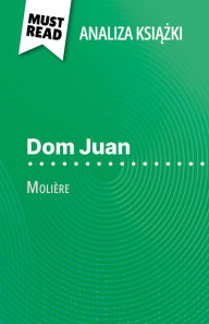 Title: Dom Juan ksiazka Molière (Analiza ksiazki): Pelna analiza i szczególowe podsumowanie pracy, Author: Lucile Lhoste