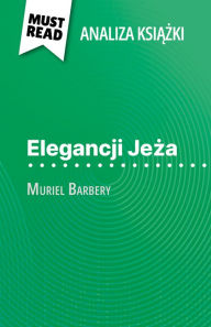 Title: Elegancji Jeza ksiazka Muriel Barbery (Analiza ksiazki): Pelna analiza i szczególowe podsumowanie pracy, Author: Isabelle Defossa