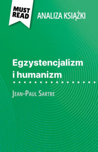 Title: Egzystencjalizm i humanizm ksiazka Jean-Paul Sartre (Analiza ksiazki): Pelna analiza i szczególowe podsumowanie pracy, Author: Vincent Guillaume