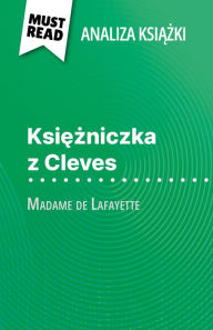 Title: Ksiezniczka z Cleves ksiazka Madame de Lafayette (Analiza ksiazki): Pelna analiza i szczególowe podsumowanie pracy, Author: Vincent Jooris