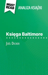 Title: Ksiega Baltimore ksiazka Joël Dicker (Analiza ksiazki): Pelna analiza i szczególowe podsumowanie pracy, Author: Éléonore Quinaux