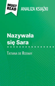 Title: Nazywala sie Sara ksiazka Tatiana de Rosnay (Analiza ksiazki): Pelna analiza i szczególowe podsumowanie pracy, Author: Cécile Perrel
