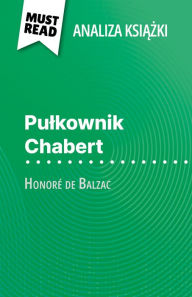 Title: Pulkownik Chabert ksiazka Honoré de Balzac (Analiza ksiazki): Pelna analiza i szczególowe podsumowanie pracy, Author: Hadrien Seret