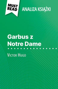 Title: Garbus z Notre Dame ksiazka Wiktor Hugo (Analiza ksiazki): Pelna analiza i szczególowe podsumowanie pracy, Author: Célia Ramain