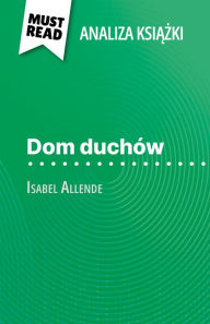 Title: Dom duchów ksiazka Isabel Allende (Analiza ksiazki): Pelna analiza i szczególowe podsumowanie pracy, Author: Natalia Torres Behar