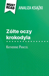 Title: Zólte oczy krokodyla ksiazka Katherine Pancol (Analiza ksiazki): Pelna analiza i szczególowe podsumowanie pracy, Author: Lucile Lhoste