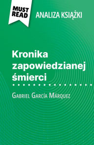 Title: Kronika zapowiedzianej smierci ksiazka Gabriel García Márquez (Analiza ksiazki): Pelna analiza i szczególowe podsumowanie pracy, Author: Natalia Torres Behar