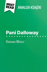 Title: Pani Dalloway ksiazka Virginia Woolf (Analiza ksiazki): Pelna analiza i szczególowe podsumowanie pracy, Author: Mélanie Kuta