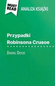 Title: Przypadki Robinsona Crusoe ksiazka Daniel Defoe (Analiza ksiazki): Pelna analiza i szczególowe podsumowanie pracy, Author: Ivan Sculier