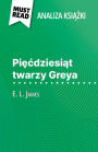 Piecdziesiat twarzy Greya ksiazka E. L. James (Analiza ksiazki): Pelna analiza i szczególowe podsumowanie pracy