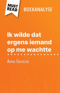 Title: Ik wilde dat ergens iemand op me wachtte van Anna Gavalda (Boekanalyse): Volledige analyse en gedetailleerde samenvatting van het werk, Author: Marie Giraud-Claude-LaFontaine