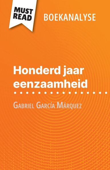 Honderd jaar eenzaamheid van Gabriel Garcï¿½a Mï¿½rquez (Boekanalyse): Volledige analyse en gedetailleerde samenvatting van het werk