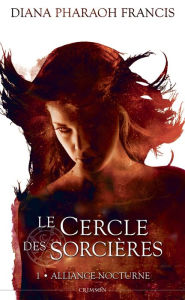 Title: Le cercle des sorcières T01: Alliance nocturne, Author: Diana Pharaoh Francis