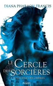 Title: Le cercle des sorcières T02: Le souffle des ombres, Author: Diana Pharaoh Francis