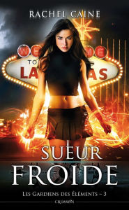 Title: Les gardiens des éléments T03: Sueur froide, Author: Rachel Caine