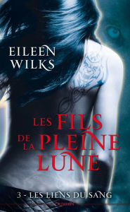 Title: Les fils de la pleine lune T03: Les liens du sang, Author: Eileen Wilks