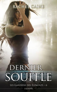 Title: Les gardiens des éléments T06: Dernier souffle, Author: Rachel Caine