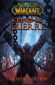 Title: World of Warcraft - Crimes de guerre: Crimes de guerre, Author: Christie Golden