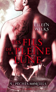 Title: Les fils de la pleine lune T05: Péchés mortels, Author: Eileen Wilks