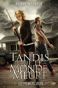 Title: Tandis que le monde meurt T01: Les premiers jours, Author: Rhiannon Frater