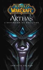 Title: World of Warcraft - Arthas l'ascension du roi-Liche: Arthas l'ascension du roi-Liche, Author: Christie Golden