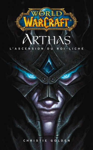 World of Warcraft - Arthas l'ascension du roi-Liche: Arthas l'ascension du roi-Liche