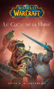 Title: World of Warcraft - Le cycle de la haine: Le cycle de la haine, Author: Keith. R. A. Decandido