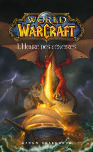 Title: World of Warcraft - L'heure des ténèbres: L'heure des ténèbres, Author: Aaron Rosenberg