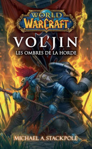 Title: World of Warcraft - Vol'Jin les ombres de la horde: Vol'jin les ombres de la horde, Author: Michaël.A Stackpole