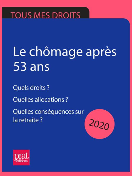 Le chômage après 50 ans 2020: Quels droits ? Quelles allocations ? Quelles conséquences sur la retraite ?