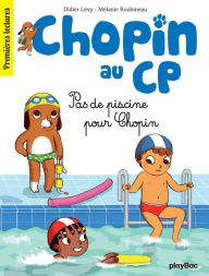 Title: Chopin au CP - T5 - Pas de piscine pour Chopin, Author: Didier Lévy