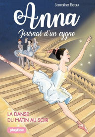 Title: Anna, journal d'un cygne - La danse du matin au soir - Tome 3, Author: Sandrine Beau