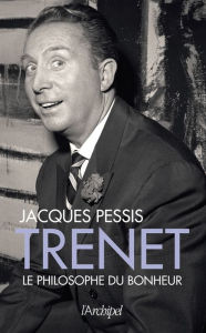 Title: Trenet, le philosophe du bonheur, Author: Jacques Pessis