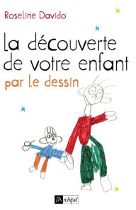 Title: La découverte de votre enfant par le dessin, Author: Roseline Davido