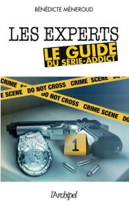 Title: Les Experts, le guide du serie-addict, Author: Bénédicte Meneroud