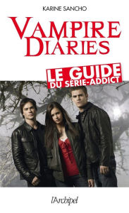 Title: Vampire diaries, le guide du series-addict, Author: Karine Sancho