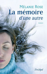 Title: La mémoire d'une autre, Author: Melanie Rose