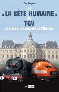 Title: De la bête humaine au TGV, Author: Guy Roques