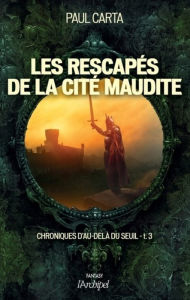 Title: Chroniques d'au-delà du seuil T3 : Les rescapés de la cité maudite, Author: Paul Carta