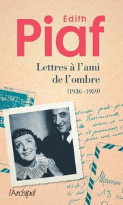 Title: Lettres à l'ami de l'ombre: (1936 - 1959), Author: Edith Piaf