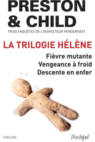 Title: La trilogie Hélène: Trois enquêtes de l'inspecteur Pendergast : Fièvre mutante - Vengeance à froid - Descente en enfer, Author: Douglas Preston