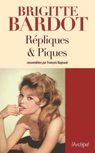 Title: Répliques et piques, Author: Brigitte Bardot