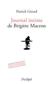 Title: Le journal intime de Brigitte Macron - 2017-2020, Author: Patrick Girard