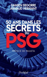 Title: 50 ans dans les secrets du PSG, Author: Damien Degorre