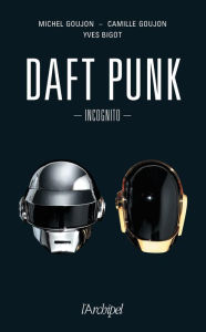 Title: Daft Punk Incognito, Author: Yves Bigot