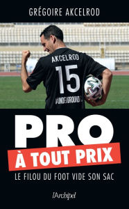 Title: Pro à tout prix, Author: Grégoire Akcelrod
