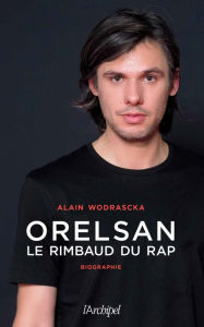 Title: Orelsan, le Rimbaud du rap, Author: Alain Wodrascka