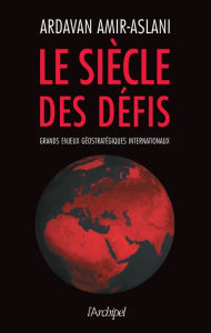 Title: Le siècle des défis, Author: Ardavan Amir-Aslani