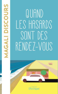 Title: Quand les hasards sont des rendez-vous, Author: Magali Discours